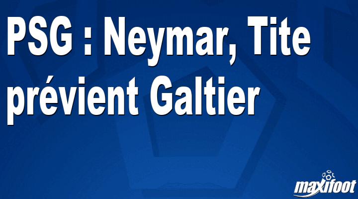 PSG : Neymar, Tite pr?vient Galtier