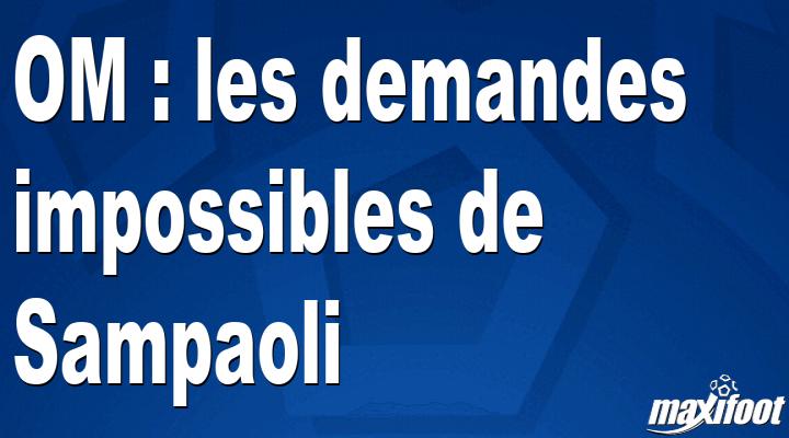 Mercato OM : les demandes impossibles de Sampaoli
